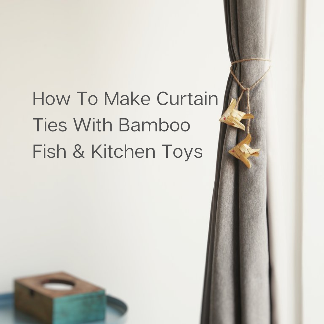 How to make curtain ties with Bamboo Fish & Kitchen toys?